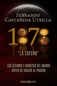 Title: 1878. La esfera: Los últimos 5 minutos del mundo antes de volver al pasado, Author: Fernando Castañeda Utrilla