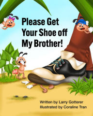 Title: Please Get Your Shoe off My Brother!: A Funny Children's Picture Book About How It Feels to Get Stepped On, Author: Larry Gotterer