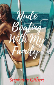 Title: Nude Boating With My Family, Author: Stephanie Gilbert