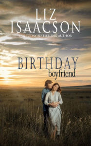 Title: Birthday Boyfriend: Sweet Western Romance & Family Saga, Author: Liz Isaacson