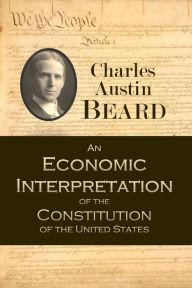 Title: An Economic Interpretation of the Constitution of the United States, Author: Charles Austin Beard