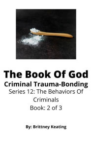 Title: The Book Of God: Criminal Trauma-Bonding, Author: Brittney Keating