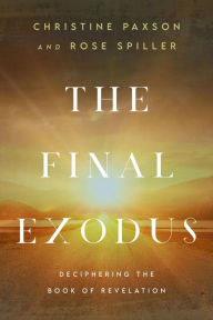 Title: The Final Exodus: Deciphering the Book of Revelation, Author: Christine Paxson