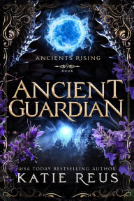 Title: Ancient Guardian, Author: Katie Reus