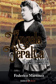 Title: Angela Peralta: El dulce ruiseñor del nuevo mundo, Author: Federico Martínez