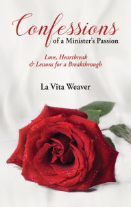 Title: Confessions of a Minister's Passion: Love, Heartbreak & Lessons for a Breakthrough, Author: La Vita Weaver