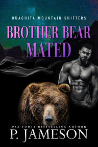 Title: Brother Bear Mated, Author: P. Jameson