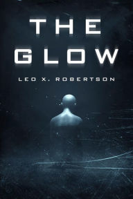 Title: The Glow, Author: Leo X. Robertson