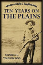 Adventures of Charles L. Youngblood during Ten Years on the Plains