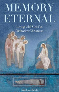 Title: Memory Eternal: Living with Grief as Orthodox Christians, Author: Sarah Byrne-Martelli
