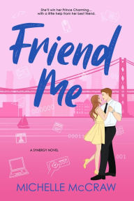 Title: Friend Me: A Friends-to-Lovers Office Romance, Author: Michelle Mccraw