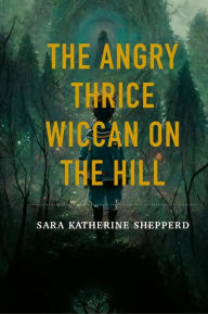 Title: The Angry Thrice Wiccan on the Hill, Author: Sara Shepperd