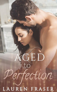 Title: Aged to Perfection, Author: Lauren Fraser