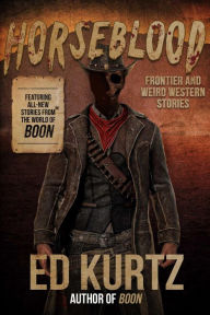 Title: Horseblood: Frontier and Weird Western Stories, Author: Ed Kurtz