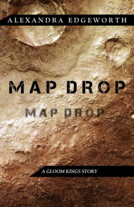 Title: Map Drop: A Gloom Kings Story, Author: Alexandra Edgeworth