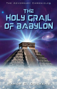 Title: The Holy Grail of Babylon, Author: Randy C Dockens