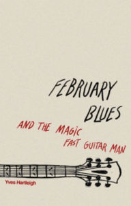 Title: February Blues and the Magic Fast Guitar Man, Author: Yves Hartleigh