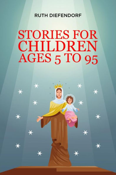 STORIES FOR CHILDREN AGES 5 TO 95