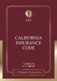 Title: California Insurance Code 2023: California Statutes, Author: California Legislature