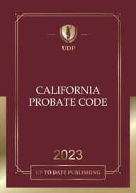 Title: California Probate Code 2023: California Statutes, Author: California Legislature