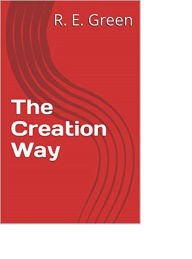 Title: THE CREATION WAY, Author: R.E. Green