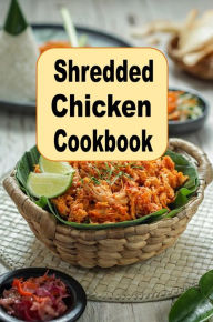 Title: Shredded Chicken Cookbook, Author: Katy Lyons