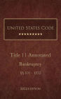 United States Code Annotated 2022 Edition Title 11 Bankruptcy [§§101 - 1532]