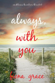 Title: Always, With You (Endless HarborBook One), Author: Fiona Grace