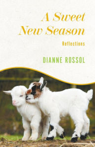 Title: A Sweet New Season: Reflections, Author: Dianne Rossol