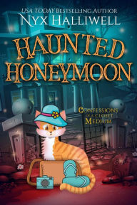 Title: Haunted Honeymoon, Confessions of a Closet Medium, Book 7, Author: Nyx Halliwell