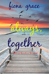 Title: Always, Together (Endless HarborBook Four), Author: Fiona Grace