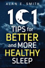 101 Tips for Better And More Healthy Sleep: Practical Advice for More Restful Nights