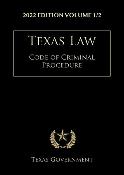 Texas Code of Criminal Procedure 2022 Edition Volume 1/2: Texas Codes