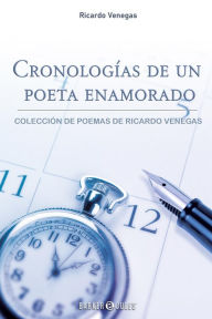 Title: Cronologías de un poeta enamorado, Author: Ricardo Venegas