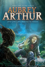 Title: Aubrey Arthur and the Last Refuge of Magic, Author: Russ Anderson Jr.