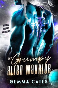 Title: My Grumpy Alien Warrior, Author: Gemma Cates