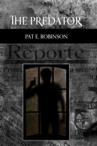 Title: THE PREDATOR, Author: PAT E. ROBINSON