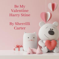 Title: Harry Stine Be My Valentine, Author: Sherrilli Carter