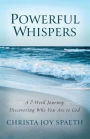 Powerful Whispers: A 7-Week Journey Discovering Who You Are to God: A Daily Devotional for Women and Men 2023 with Special Worship Music Playlists