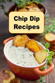 Title: Chip Dip Recipes, Author: Katy Lyons
