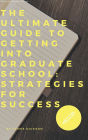 The Ultimate Guide to Getting into Graduate School: Strategies for Success