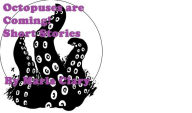 Title: Octopuses are Coming! Short Stories, Author: Maria Clary