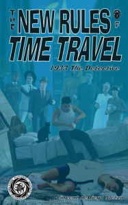 Title: New Rules of Time Travel: 1933 The Detective: Book 1: 1933 The Detective, Author: Vincent Metzo