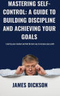 Mastering Self-Control A Guide to Building Discipline and Achieving Your Goals