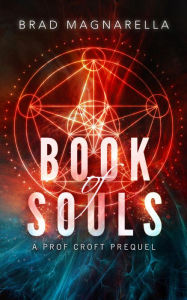 Title: Book of Souls: A Prof Croft Prequel Novella, Author: Brad Magnarella