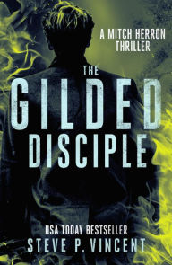 Title: The Gilded Disciple (An action packed vigilante thriller), Author: Steve P. Vincent