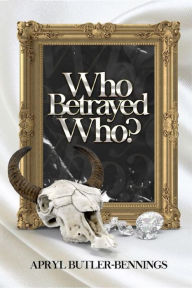 Title: Who Betrayed Who?, Author: Apryl Butler-Bennings