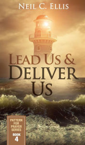 Title: Lead Us & Deliver Us, Author: Neil Ellis