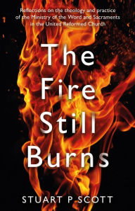 Title: The Fire Still Burns, Author: Stuart P Scott