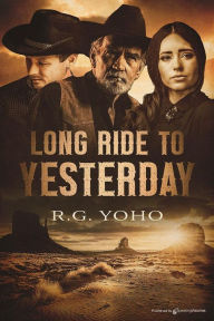 Title: Long Ride to Yesterday, Author: R. G. Yoho